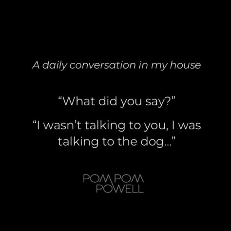 As dog owners…it’s certainly one we can ALL relate to….😉🐶😂 DAILY CONVERSATION IN MY HOUSE “What did you say?” “I wasn’t talking to you, I was talking to the dog…” Inspirational Quotes About Love, Self Love Quotes, Dog Quotes, Talking To You, My House, Dog Owners, The Dog, Quote Of The Day, Quotes To Live By