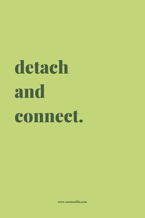 Detach and connect. If You Can Attach You Can Detach, Deattachment Quotes, Quotes Detachment, Quotes On Detachment, Detach Quotes, Detachment Quotes Letting Go, Detachment Wallpaper, Practicing Detachment, Detachment Aesthetic