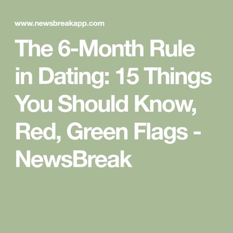 The 6-Month Rule in Dating: 15 Things You Should Know, Red, Green Flags - NewsBreak 6 Months Together Relationships, 5 Month Relationship, 6 Months Relationship, 6 Month Relationship, Green Flags, Dating Rules, Dating World, Moving In Together, Family Dynamics