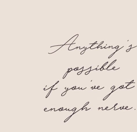 Anything’s possible if you’ve got enough nerve Anything Is Possible If You Got Nerve, Anything Is Possible Tattoo, Everything Is Possible Tattoo, Ginny Weasley, Everything Is Possible, Harry Potter Aesthetic, Anything Is Possible, Nerve, Sweet Quotes