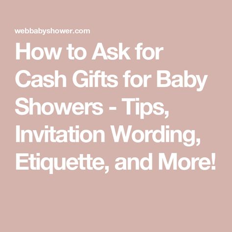 How to Ask for Cash Gifts for Baby Showers - Tips, Invitation Wording, Etiquette, and More! No Registry Baby Shower Wording, How To Ask For Gift Cards On Invitation, Gift Card Baby Shower Ideas, Baby Shower Etiquette, Baby Shower Quotes, Baby Shower Invitation Wording, Online Baby Shower, Cash Gifts, Shower Tips