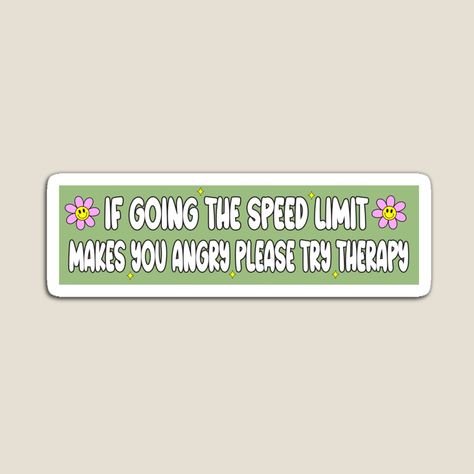 Get my art printed on awesome products. Support me at Redbubble #RBandME: https://www.redbubble.com/i/magnet/If-Going-the-Speed-Limit-Makes-You-Angry-Please-Try-Therapy-Funny-Bumper-by-Burpishop/161580519.TBCTK?asc=u Memory Hyuga, Therapy Funny, Car Dump, Yellow Jeep, Bumper Magnets, Vintage Camper Remodel, Car Things, Car Deco, Funny Bumper Stickers