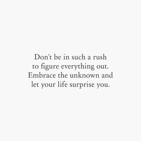 Don't be in a rush Positive Quotes For Life Encouragement, Motivation Positive, Life Quotes Love, The Unknown, A Quote, Note To Self, Pretty Words, The Words, Beautiful Words