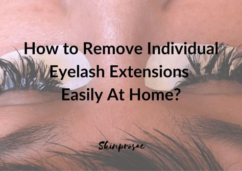 How to Remove Individual Eyelash Extensions at Home How To Remove Lashes Eyelash Extensions, Lash Extension Removal Diy, How To Remove Eyelash Extensions, How To Remove Lash Extensions At Home, Lash Extensions Removal, Remove Eyelash Extensions, Remove Lash Extensions, Single Lash Extensions, Eyelash Extensions At Home