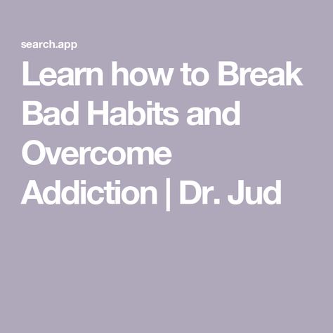 Learn how to Break Bad Habits and Overcome Addiction | Dr. Jud Stop Bad Habits, Breaking Bad Habits, Healthy Goals, Break Bad Habits, Online Journal, Positive Changes, Mindfulness Exercises, Changing Habits, Habit Forming