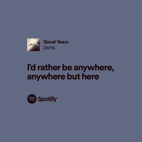 Good Years Zayn, Zayn Song Lyrics, Zayn Malik Spotify, Zayn Quotes, Zayn Malik Songs, Zayn Malik Lyrics, Zayn Malik Quotes, Zayn Lyrics, Random Lyrics