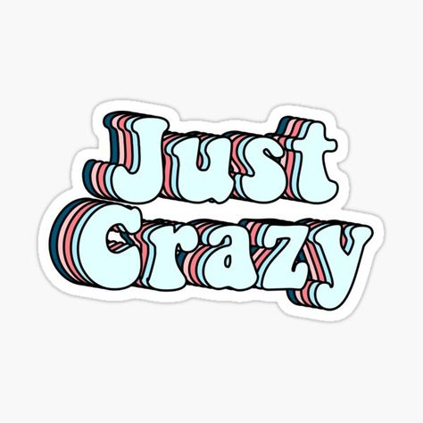 Just crazy crazy, just crazy, be crazy, colloqualism, mad, insane, lunatic, weirdo, brainsick, loony, demented, unhinged, enthusiastic, strange, stupid, • Millions of unique designs by independent artists. Find your thing. Curly Cow, Crazy Stickers, Crazy Fonts, Journal Stickers Cute, Girly Stickers, Stickers Quotes, Friends Ideas, Vision Board Quotes, Flying Squirrel