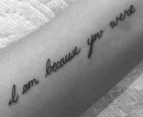 I am because you were ❤️ If There Is A Will There Is A Way Tattoo, I Am Because She Was Tattoo, I Am Because You Were Tattoo Mom, I Am Because You Were, I Am Because You Are Tattoo, I Am Because You Were Tattoo, Wrist Band Tattoo, Tribute Tattoos, Small Shoulder Tattoos