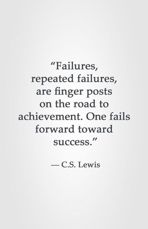 “Failures, repeated failures, are finger posts on the road to achievement. One fails forward toward success.” ― C.S. Lewis Fail Forward Quotes, Hobbies Quote, Lewis Quotes, Fail Forward, Cs Lewis Quotes, The Road To Success, Christine Caine, C S Lewis, Cs Lewis