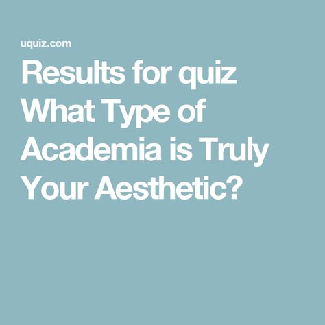 Results for quiz What Type of Academia is Truly Your Aesthetic? Types Of Academia Aesthetic, Types Of Academia, Academia Types, Aesthetic Types, Academia Aesthetics, Online Quiz, Generate Leads, Fun Quizzes, Personality Quiz