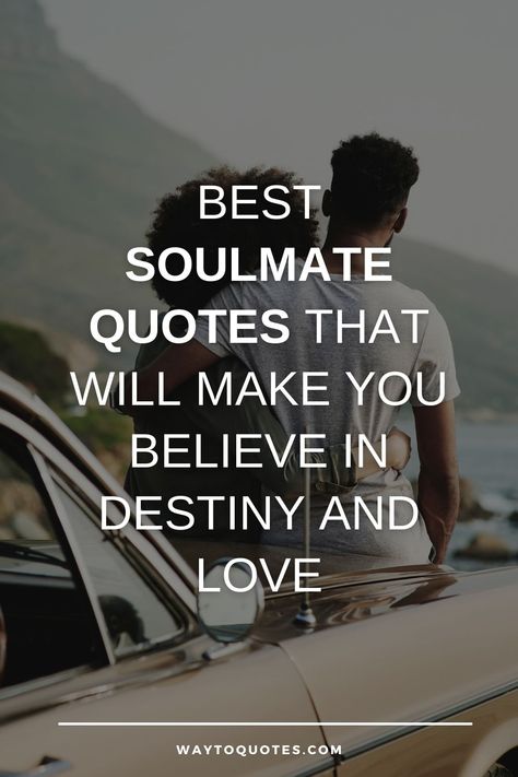 Best 80 Soulmate Quotes That Will Make You Believe In Destiny And Love I Love You Soulmate, Love Quotes For Him Deep Soulmate, Perfect Soulmate Quotes, You Are The Love Of My Life Romantic, Love Quotes For My Husband Romantic, Finding A Soulmate Quotes, You Are My Soulmate Quotes For Him, Finding Your Soulmate Quotes True Love, Love Everything About You Quotes