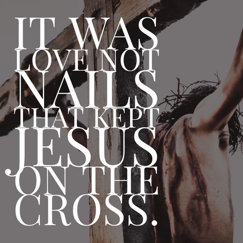 It was love, not nails that kept Jesus on the cross. Cross Quotes, Jesus Sacrifice, With Nails, Jesus Christus, Jesus On The Cross, A Cross, Religious Quotes, God Jesus, Scripture Quotes