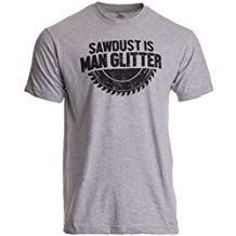 Sawdust is Man Glitter | Funny Woodworking Wood Working Saw Dust Humor T-Shirt Saw Dust, Sawdust Is Man Glitter, Screen Printing Ink, T Shirt Company, Wood Working Gifts, Woodworking Jigs, Woodworking Wood, Tee Shirt Homme, Wood Working