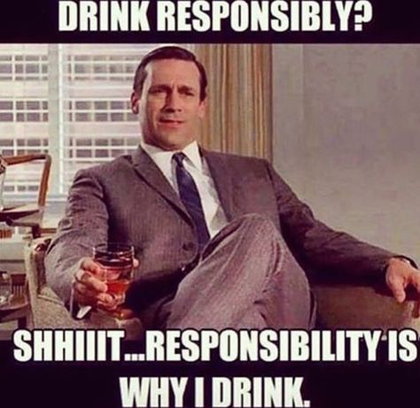 Drink responsibly ? Funny Drinking Memes, Whiskey Quotes, Drinking Memes, Insta Memes, Humor Inappropriate, Drinking Humor, Memes Humor, Humor Memes, Twisted Humor