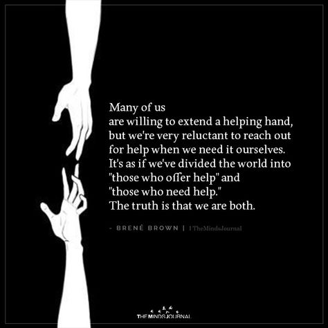 Many of us are willing to extend a helping hand,but we’re very relucatant to reach out A Helping Hand Quotes, Reach Out Quotes, Take My Hand Quotes, Helping Hands Quotes, Reaching Out, Hands Quotes, Reaching Out For Help, Reach Out, Empathy Quotes