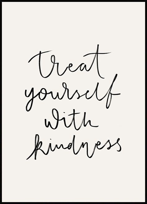 Quote print with the text "Treat Yourself With Kindness" in black text and beige background. A friendly reminder to always be true and good to yourself. Add it on a place where you always can see it, and stay reminded and motivated! Treat Yourself Quotes, Kindness Poster, Treat Yourself With Kindness, Poster Store, Friendly Reminder, What Makes You Happy, Typography Quotes, Beige Background, Quote Posters