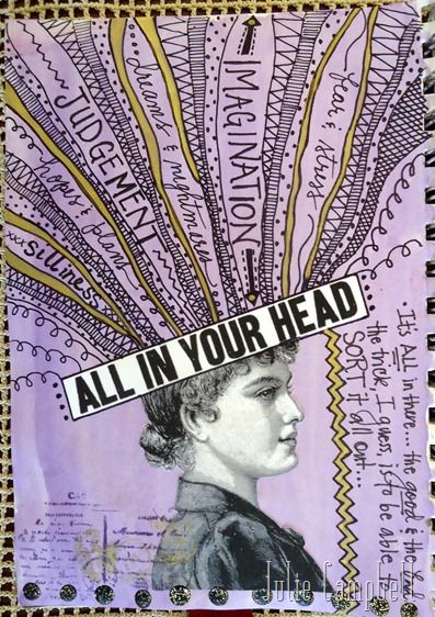 Collage by Julie Campbell | Ah, the joys of keeping an art journal—just the perfect place to sort out that jumble of thoughts from time to time…to bring a bit of order ... Julie Campbell, All In Your Head, Kunstjournal Inspiration, Visual Journal, Gcse Art, Arte Sketchbook, Mail Art, Bullet Journaling, Art Journal Pages