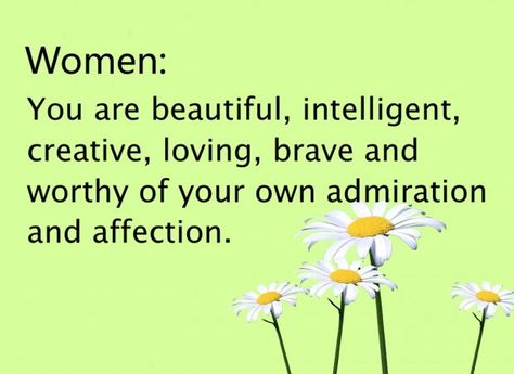 Women: you are beautiful, intelligent, creative, loving, brave and worthy of your own admiration and affection. Encouraging Quotes For Women, Citation Encouragement, Positive Quotes For Women, Motivational Quotes For Women, Intelligence Quotes, Inspirational Quotes Pictures, Inspirational Quotes For Women, Positive Quotes For Life, Positive Words