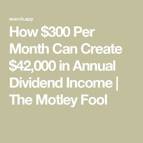 How $300 Per Month Can Create $42,000 in Annual Dividend Income | The Motley Fool Build A Portfolio, Retirement Strategies, Investing For Retirement, Money Market Account, Dividend Income, Best Travel Credit Cards, Investing Strategy, Life Insurance Companies, Dividend Stocks