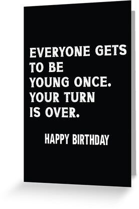 Funny Old Sayings, Sarcastic Birthday Wishes, Birthday Verses For Cards, Funny Happy Birthday Meme, Birthday Verses, Sarcastic Birthday, Funny Happy Birthday Wishes, Birthday Greetings Funny, Birthday Card Sayings