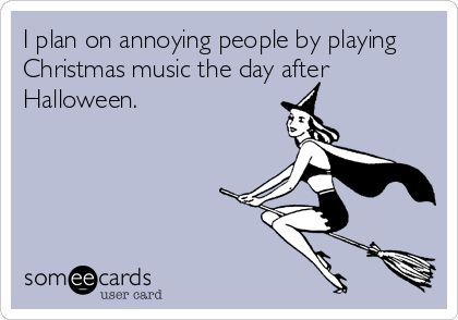 I plan on annoying people by playing Christmas music the day after Halloween. November 1st Christmas Humor, Halloween To Christmas Funny, Day After Halloween Humor, Funny November 1st Quotes, November 1 Christmas Humor, Christmas Music Quotes, Esthetician Humor, Christmas Funnies, Day After Halloween