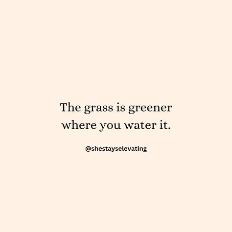 The Grass Is Greener Where You Water It Woman Inspirational Motivational Confidence Quotes The Grass Is Greener Where You Water It, It Woman, Successful Quotes, The Grass Is Greener, Grass Is Greener, Garden Quotes, Confidence Quotes, 2025 Vision, Water Me