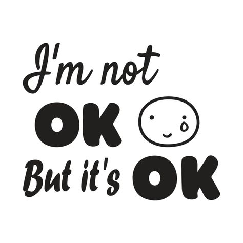 Check out this awesome 'I%27m+not+ok+but+it%27s+ok' design on @TeePublic! Its Ok Wallpaper, Im Ok Wallpaper Dark, "im Okay" Drawings, Ok Im Fine Meme, It’s Okay Not To Be Ok, I Feel Sick, No Ok, Girl Wallpapers For Phone, Im Ok