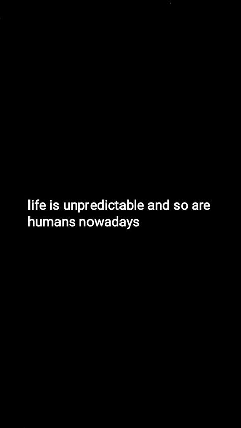 Unpredictable Life Quotes, Unpredictable Life, Reality Quotes, Need To Know, Life Quotes, Human, Quotes, Quick Saves