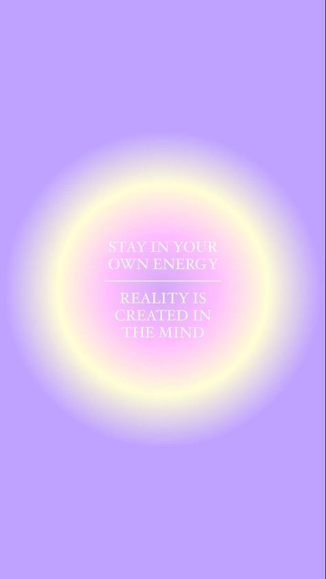 Purple, pink and yellow aura visual with the words “stay in your own energy, reality is created in the mind” Reality Is Created By The Mind, I Create My Reality Wallpaper, Lavender Aura Wallpaper, Good Energy Wallpaper, Stay In Your Own Energy, Reality Wallpaper, Pretty Backrounds, Ios Aesthetic, Aura Quotes