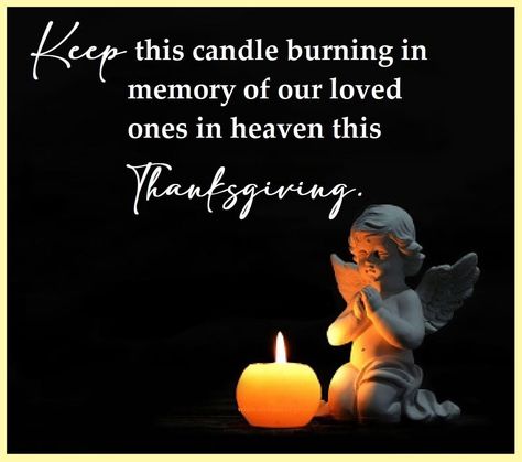 Thanksgiving In Heaven, Loved One In Heaven, Thanksgiving Time, First Thanksgiving, Burning Candle, Positive Thoughts, First Love, Thanksgiving, Quick Saves