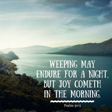 “Weeping may endure for a night, but joy cometh in the morning” (Psalm 30:5). http://lds.org/scriptures/ot/ps/30.5#p4 Enjoy more inspiring images, scriptures, and uplifting messages from the Holy Bible http://facebook.com/212128295484505 #ShareGoodness Joy Comes In The Morning Psalms, Joy Quotes Bible, Joy Cometh In The Morning, Worry Bible Verses, Joy Comes In The Morning, Psalms Verses, Joy In The Morning, Psalm 30, I Love The Lord