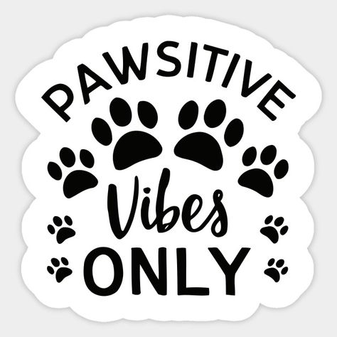 Pawsitive Vibes Only - Cute Paw Prints Design for Animal Lovers - Pawsitive Vibes Only - Sticker | TeePublic Stay Pawsitive Sticker, Pawsitive Vibes, Stay Pawsitive, Dog Toy Box, Pet Hotel, Dog Things, Paw Print Design, Pet Ideas, Cosy Room