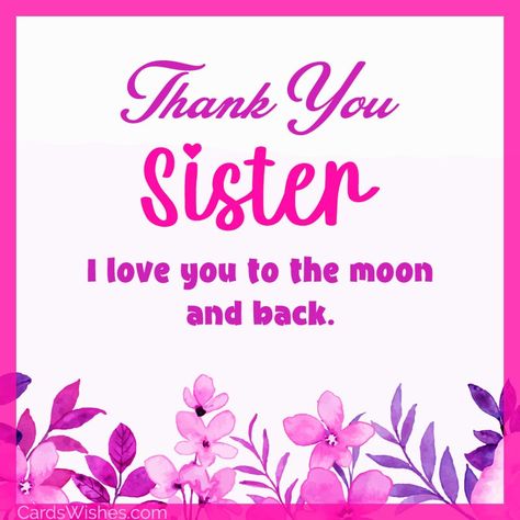 20+ Thank You Messages for Sister - CardsWishes.com Thank You Quotes For Sister, Thank You Sister For Everything, Thank You Sister For Being There, Thank You Sister Quotes, Messages For Sister, Beautiful Sister Quotes, Best Thank You Message, Thank You Sister, Message For Sister