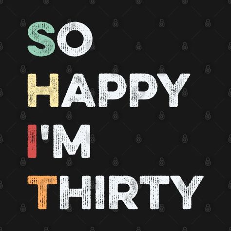 Thirty Years Old Quotes, 30 Years Old Quotes, So Happy Im Thirty, Hello 30 Birthday, Dirty Thirty Party, Thirty Party, Funny 30th Birthday, Thirty Af, Destiny Quotes