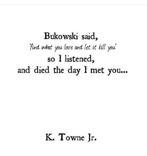 Find What You Love And Let It Kill You, Lovers Quotes, I Meet You, Bukowski, Story Ideas, Ig Story, Wise Words, Let It Be, Writing