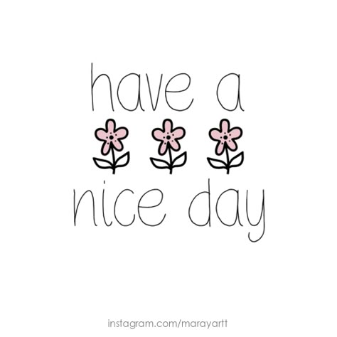 have a nice day #quote #quotes Have A Nice Day Quotes Aesthetic, Have A Nice Day Aesthetic, Have A Nice Day Wallpaper, Have A Nice Day Quotes, Have A Nice Day Images, Cutesy Quotes, Quotes Pastel, Cheerful Quotes, Morning Motivation Quotes