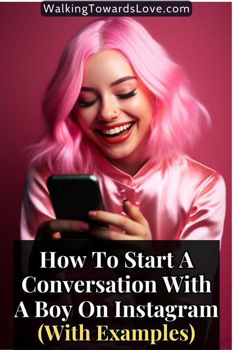 at the top is the website source "WalkingTowardsLove.com", at the center is a photo of a woman with pink hair and pink clothes smiling while using the smartphone that she's holding, at the bottom is a big semi-transparent rectangle which contains the title that says, "how to start a conversation with a boy on Instagram, with examples" Asking A Guy Out, Online Dating Questions, Deep Conversation Starters, Flirting Tips For Guys, Find A Husband, To Start A Conversation, Making The First Move, Online Dating Advice, Dating World