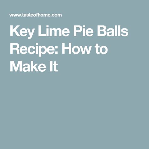 Key Lime Pie Balls Recipe: How to Make It Taste Of Home Key Lime Pie Recipe, Fluffy Key Lime Pie Taste Of Home, Pie Balls, Rolled Cookies, Key Lime Cookies, America’s Test Kitchen Key Lime Pie, Lime Cookies, Salted Caramel Fudge, Roll Cookies