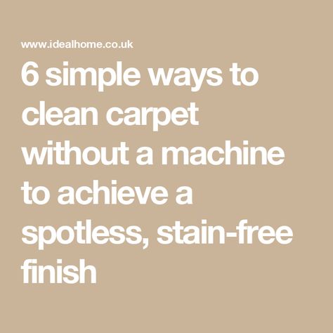 6 simple ways to clean carpet without a machine to achieve a spotless, stain-free finish Clean Carpet Without Machine, Ideal Home Magazine, Clean Carpet, Carpet Cleaning Machines, Cleaning Ideas, Diy Renovation, Carpet Cleaning, House And Home Magazine, How To Clean Carpet