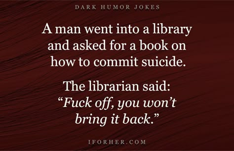 Dark Sense Of Humor Funny, Black Humor Jokes, Dark Humoured, Dark Humoured Jokes, Funny Dark, Twisted Quotes, Terrible Jokes, Bad Humor, Cheesy Jokes