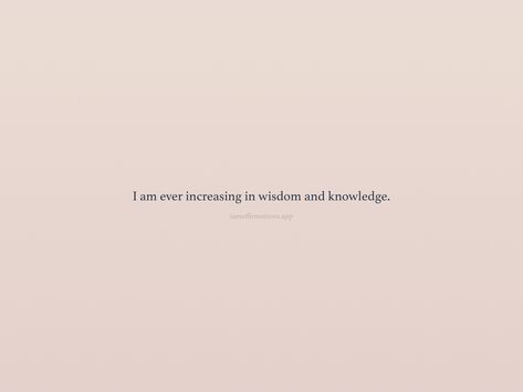 I am ever increasing in wisdom and knowledge. From the I am app: https://iamaffirmations.app/download Meditation Quotes, Meditation, Life Quotes, Quotes