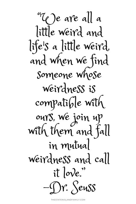 Mutual Weirdness Quote, Dr Suess Love Quotes, Weird Is Beautiful Quotes, Quotes About Being Different Weird, Weird Is Good Quotes, Quotes About Weirdness, Life Is Weird Quotes, I Am Weird Quotes, I’m So Lucky Everything Goes My Way