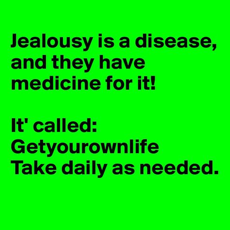 Jealousy Is A Disease Get Well Soon, Funny Jealousy Quotes, Jealousy Memes, Jealous People Quotes, Quotes Jealousy, Jealous People, Jealousy Is A Disease, Looking For Love Quotes, Jealousy Quotes