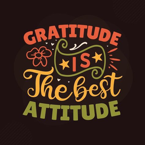 Gratitude is the best attitude gratitude... | Premium Vector #Freepik #vector #typography-quotes #typography-lettering #quotes-lettering #motivational-quotes Gratitude Is The Attitude, Gratitude Is The Best Attitude, Attitude Of Gratitude Wallpaper, Quotes Lettering, Best Attitude, Quotes Typography, Vector Typography, Quotes Design, Typography Lettering