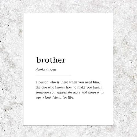 Amazon.com: Brother Definition Art Prints,Brother Gifts Wall Art Print,Quote Wall Art Print, Definition Print, Minimalist, Minimalist Print, Gift for Brother, Family Print 8x10inches Shimmer Paper Unframed : Handmade Products Homemade Gifts For Brother, Brother Definition, Brother Humor, Brother Gifts, Definition Quotes, Definition Art, Best Friends For Life, Quote Wall Art, Family Print