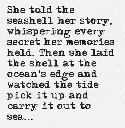 She told the seashell her story, whispering every secret her memories held. Then she laid the shell at the ocean's edge and watched the tide pick it up and carry it out to sea... Organization Xiii, Mermaid Quotes, Ocean Quotes, Mermaid Life, Inner Goddess, Beach Quotes, A Poem, Kingdom Hearts, Aphrodite