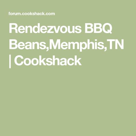 Rendezvous BBQ Beans,Memphis,TN | Cookshack Bbq Competition, Memphis Bbq, Bbq Beans, Ham Hock, Bar B Que, Carb Foods, Pinto Beans, Memphis Tn, Game Day Food