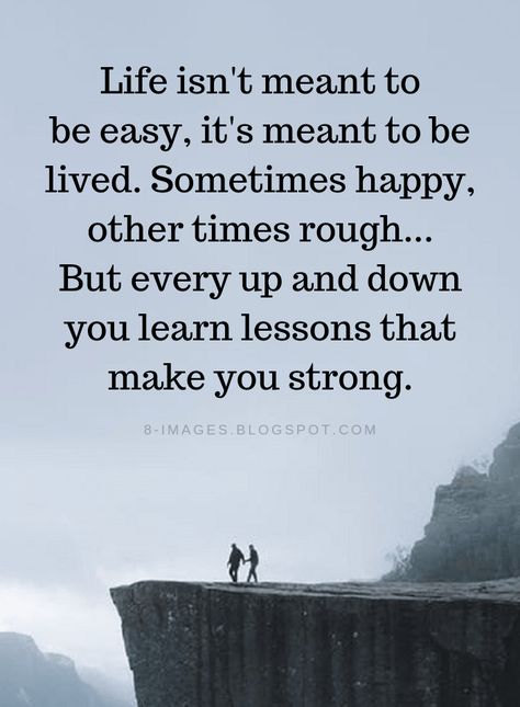 Life Quotes Life isn't meant to be easy, it's meant to be lived. Sometimes happy, other times rough... But every up and down you learn lessons that make you strong. Collateral Beauty, Learning Quotes, Truth Quotes, Lesson Quotes, E Card, Quotes Life, Quotable Quotes, Inspiring Quotes About Life, Lessons Learned