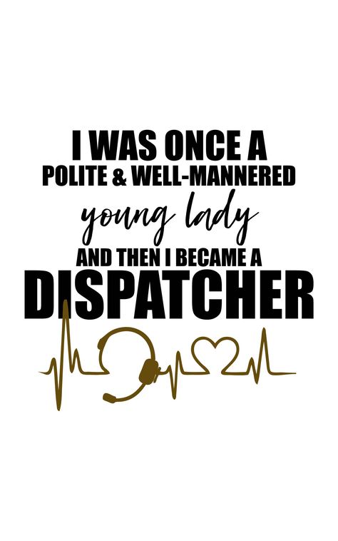 Dispatcher Tattoo, Dispatch Quotes, Dispatcher Memes, Dispatcher Humor, Telecommunications Week, Funny Cop Quotes, Dispatcher Quotes, Communications Officer, Cop Quotes