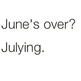 June is over.... Last Day Of June, Bad Jokes, Food Pictures, Funny Cute, Last Day, Me Quotes, Canning, Quotes